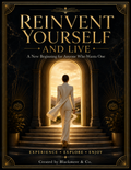 Reinvent Yourself And Live